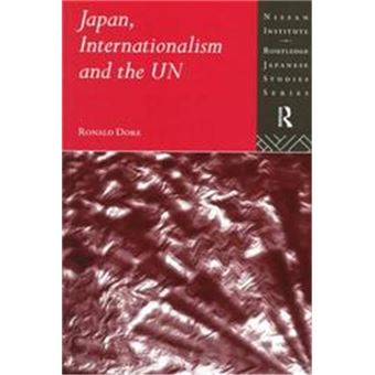 Japan, Internationalism And The Un, Nissan Institute/Routledge Japanese Studies Series - 1