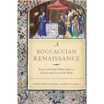 A Boccaccian Renaissance Essays On The Early Modern Impact Of Giovanni Boccaccio And His Works William And Katherine Devers Series In Dante And Medieval Italian Literature - 1