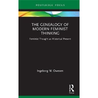 The Genealogy Of Modern Feminist Thinking Feminist Thought As Historical Present Routledge Research In Gender And Society - 1