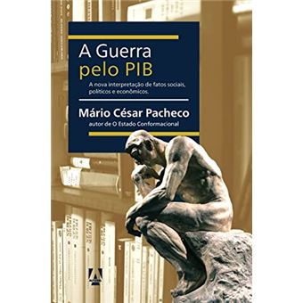 A Guerra Pelo Pib: A Nova Interpretação De Fatos Sociais, Políticos E Econômicos - 1