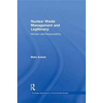 Nuclear Waste Management and Legitimacy - Nihilism and Responsibility - Paperback - 2015 - 1