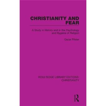 Christianity And Fear A Study In History And In The Psychology And Hygiene Of Religion Roultedge Library Editions Chr - 1