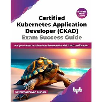 Certified Kubernetes Application Developer Ckad Exam Success Guide - 1