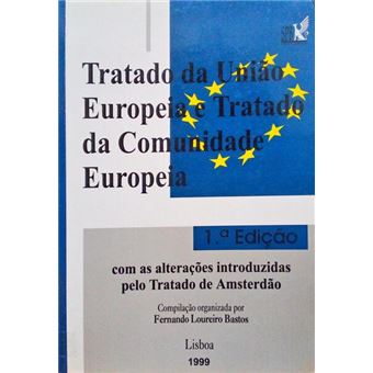 Tratado da união europeia e tratado da comunidade europeia com as alterações introduzidas pelo tratado de amsterdão. - 1