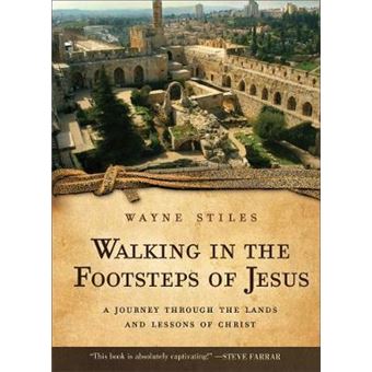 Walking In The Footsteps Of Jesus A Journey Through The Lands And Lessons Of Christ - 1