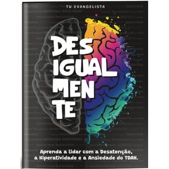 Desigualmente Aprenda A Lidar Com A Desatenção, A Hiperatividade E A Ansiedade Do Tdah - 1