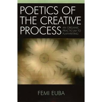 Poetics of the Creative Process : An Organic Practicum to Playwriting - 1