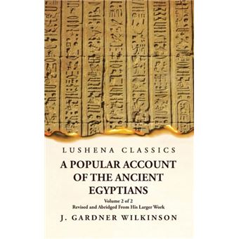 A Popular Account Of The Ancient Egyptians Revised And Abridged From His Larger Work  Volume 2 Of 2 - 1