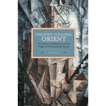 Postcolonial Orient, The: The Politics Of Difference And The Project Of Provincialising Europe : Historical Materialism, Volume 68 - 1