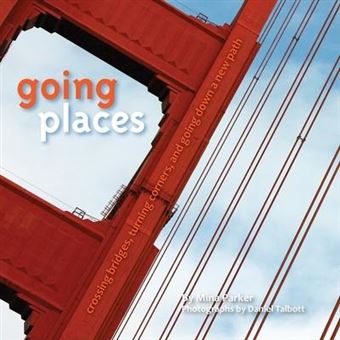 Going Places : Crossing Bridges, Turning Corners, and Going Down a New Path - 1