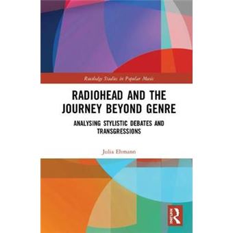 Radiohead And The Journey Beyond Genre Analysing Stylistic Debates And Transgressions Routledge Studies In Popular Music - 1