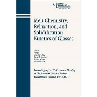 Melt Chemistry, Relaxation, and Solidification Kinetics of Glasses - Proceedings of the 106th Annual Meeting of the American Ceramic Society, Indianapolis , Indiana, USA, 2004 - Paperback - 2006 - 1
