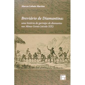 Breviário de Diamantina. Uma História do Garimpo de Diamantes nas Minas Gerais. Século XIX - 1