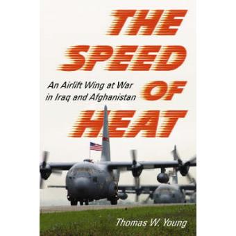 The Speed of Heat - An Airlift Wing at War in Iraq and Afghanistan - Paperback - 2008 - 1