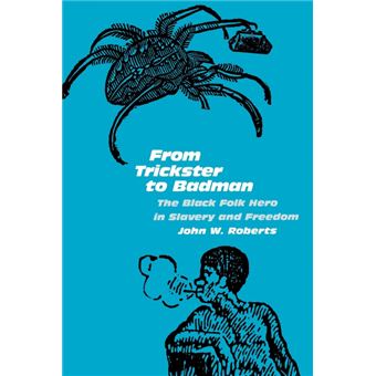 From Trickster to Badman - The Black Folk Hero in Slavery and Freedom - Paperback - 1990 - 1
