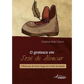 O Grotesco em José de Alencar. Influências de Victor Hugo em a Pata da Gazela - 1