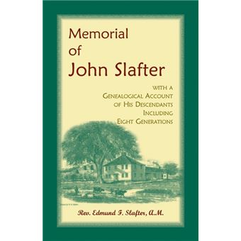 Memorial Of John Slafter, With AGenealogical Account Of His Descendants Including Eight Generations - 1