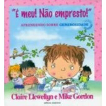 É Meu! Não Empresto! Aprendendo Sobre Generosidade - Coleção Valores - 1