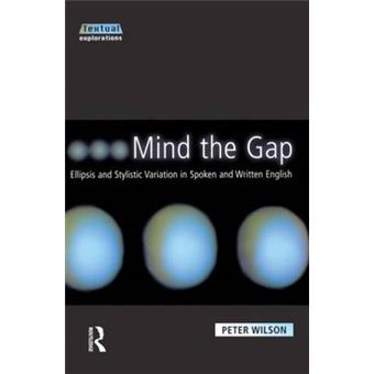 Mind the Gap - Ellipsis and Stylistic Variation in Spoken and Written English - Paperback - 2000 - 1