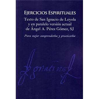 Ejercicios Espirituales: Texto De San Ignacio De Loyola Y En Paralelo Versión Actual De Ángel Pérez Gómez, Sj - 1