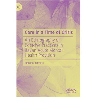 Care In A Time Of Crisis  An Ethnography Of Coercive Practices In Italian Acute Mental Health Provision - 1