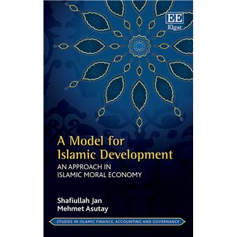 A Model For Islamic Development An Approach In Islamic Moral Economy Studies In Islamic Finance, Accounting And Governance Series - 1