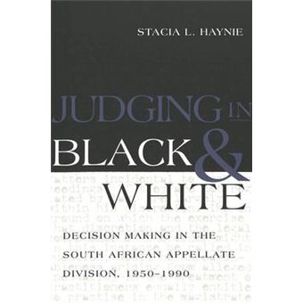 Judging In Black And White Decision Making In The South African Appellate Division, 19501990 31 Teaching Texts In Law And Politics - 1