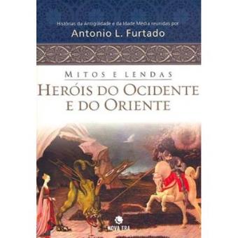 Mitos E Lendas. Heróis Do Ocidente E Do Oriente - 1
