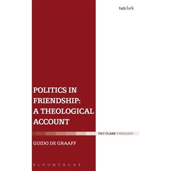 Politics in Friendship: A Theological Account - Hardback - 2014 - 1