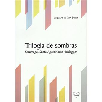 Trilogia De Sombras: Saramago, Santo Agostinho E Heidegger - 1