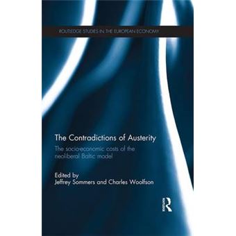 The Contradictions Of Austerity The Socioeconomic Costs Of The Neoliberal Baltic Model Routledge Studies In The European Economy - 1