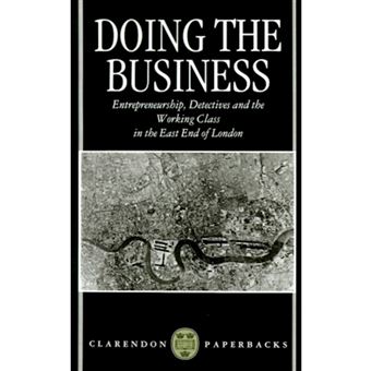 Doing the Business - Entrepreneurship, the Working Class and Detectives in the East End of London - Paperback - 1993 - 1