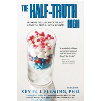 The Half-Truth High - Breaking the Illusions of the Most Powerful Drug in Life & Business - Hardback - 2007 - 1