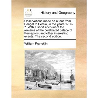 " Observations made on a tour from Bengal to Persia, in the years 1786-7. With a short account of the remains of the celebrated palace of Persepolis; an - Paperback - 2010" - 1