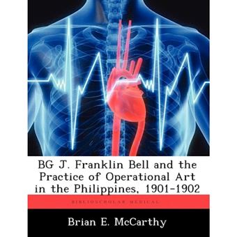 Bg J. Franklin Bell and the Practice of Operational Art in the Philippines, 1901-1902 - Paperback / softback - 2012 - 1