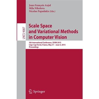 Scale Space and Variational Methods in Computer Vision - 5th International Conference, SSVM 2015, Lege-Cap Ferret, France, May 31 - June 4, 2015, Proceedings - Paperback - 2015 - 1