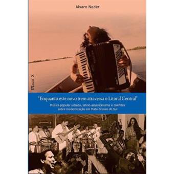 Enquanto Este Novo Trem Atravessa O Litoral Central. Música Popular Urbana, Latino-Americanismo E Conflitos Sobre Modernização Em Mato Grosso Do Sul - 1