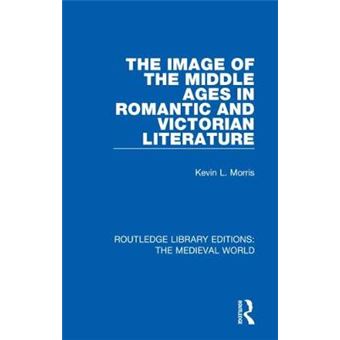 The Image Of The Middle Ages In Romantic And Victorian Literature Routledge Library Editions The Medieval World - 1