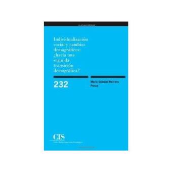 Individualizacion Social y Cambios Demograficos : Hacia Una Segunda Transicion Demografica?: Estudio Comparado Acerca de Las Relaciones Entre Valores y Cambios Demografico-Familiares a Fines del Siglo XX - 1