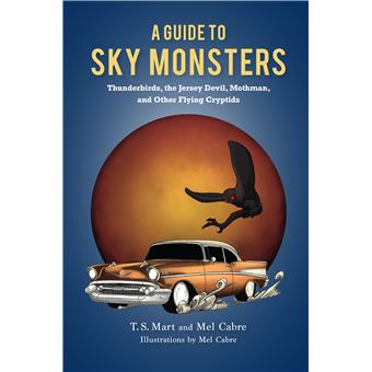 Sky Monsters Thunderbirds, The Jersey Devil, Mothman, And Other Flying Cryptids - 1