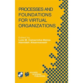 Processes and Foundations for Virtual Organizations - IFIP TC5 / WG5.5 Fourth Working Conference on Virtual Enterprises (PRO-VE'03) October 29-31, 2003, Lugano, Switzerland - Hardback - 2003 - 1