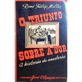 O triunfo sobre a dor, história da anestesia. [2.ª edição] - 1