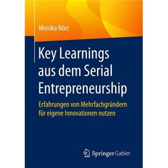 Key Learnings aus dem Serial Entrepreneurship Erfahrungen von Mehrfachgrndern fr eigene Innovationen nutzen - 1