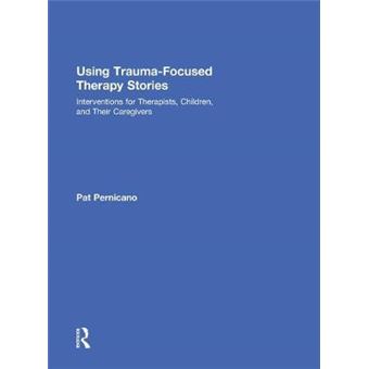 Using Trauma-Focused Therapy Stories - Interventions for Therapists, Children, and Their Caregivers - Hardback - 2014 - 1
