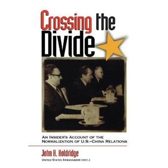 Crossing the Divide : An Insider's Account of the Normalization of U.S. China Relations - 1