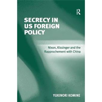 Secrecy in US Foreign Policy - Nixon, Kissinger and the Rapprochement with China - Hardback - 2008 - 1