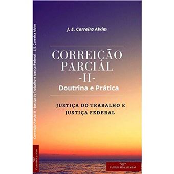 Correição Parcial Ii: Doutrina E Prática - Justiça Do Trabalho E Na Justiça Federal - 1
