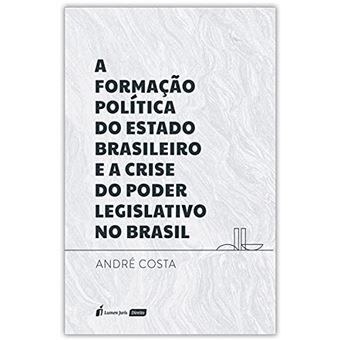 A Formação Política Do Estado Brasileiro E A Crise Do Poder Legislativo No Brasil - 2021 - 1