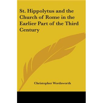 St. Hippolytus and the Church of Rome in the Earlier Part of the Third Century - Paperback - 2004 - 1