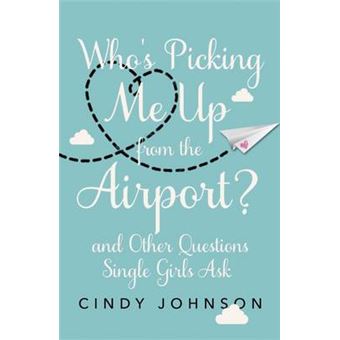 Who's Picking Me Up from the Airport? - And Other Questions Single Girls Ask - Paperback - 2015 - 1